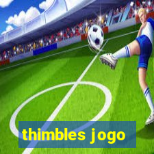 thimbles jogo